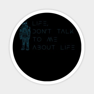 Life, don’t talk to me about life 2 Magnet